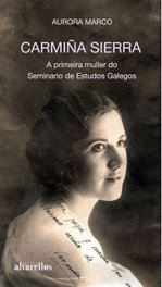 Carmiña Sierra. A primeira muller do Seminario de Estudos Galegos, Aurora Marco López - Alvarellos Editora