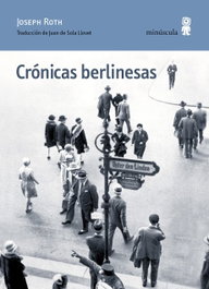 Crónicas berlinesas, Joseph Roth - MINUSCULA EDITORIAL
