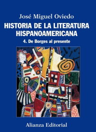 4.Historia de la literatura hispanoamericana, José Miguel Oviedo - ALIANZA