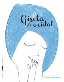 Gisela de cristal, Beatrice Alemagna - LIBROS DEL ZORRO ROJO