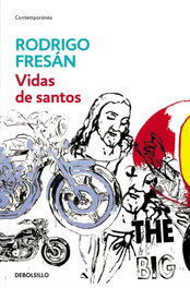 DEBOLSILLO, VIDAS DE SANTOS, Rodrigo Fresán