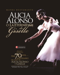 Alicia Alonso o la eternidad de Giselle, Mayda Bustamante - EDICIONES CUMBRES