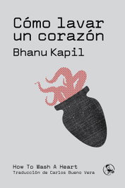 Cómo lavar un corazón, Bhanu Kapil - LA UÑA ROTA