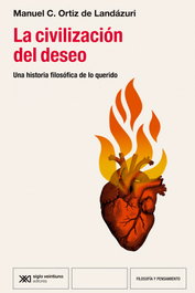 SIGLO XXI EDITORES, La civilización del deseo, una historia filosófica de lo querido - Manuel C. Ortiz