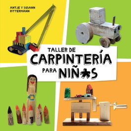 Taller de carpintería para niños, Antje Rittermann; Susann Rittermann - Gustavo Gili