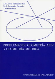 Problemas De Geometría Afín Y Geometría Métrica, Aroca Hernandez-Ros, Jose Manuel/Fernandez Bermejo, Maria Josefa/Perez Blanco, Jose - UNIV.VALLADOLID