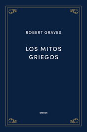 Los mitos griegos, Robert Graves - GREDOS, S.A.