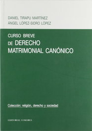 COMARES, Curso breve de derecho matrimonial canónico, Daniel Tirapu Martínez / Angel López-Sidro López - COMARES