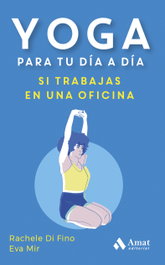 Yoga para tu día a día, si trabajas en una oficina, Rachele Di Fino - Amat Editorial