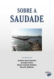 Actas do IV Colóquio Luso-Galaico sobre a Saudade, António Teixeira et al. - ZEFIRO EDIÇOES
