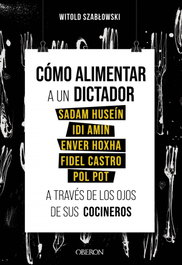 Cómo alimentar a un dictador, Witold Szablowski - OBERON