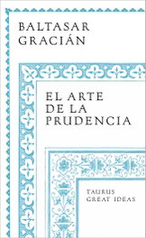 El arte de la prudencia (Serie Great Ideas), Baltasar Gracián - TAURUS