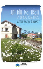 Un día de tren y otros cuentos, César Prieto Álvarez - LOTO AZUL