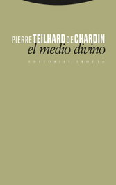 EL MEDIO DIVINO, Pierre Teilhard de Chardin - TROTTA EDITORIAL