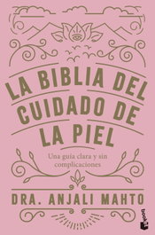 La biblia del cuidado de la piel, Dra. Anjali Mahto - BOOKET