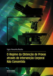 O REGIME OBTENÇÃO PROVAS ATRAVÉS INTERVENÇÃO CORPORAL NÃO CONSENTIDA, Ligia Noronha Rocha - NOVA CAUSA
