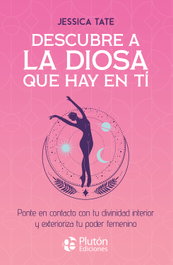 Descubre a la diosa que hay en ti, Jessica Tate - PLUTON EDICIONES