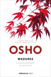Madurez. La responsabilidad de ser uno mismo, Osho - DEBOLSILLO