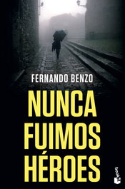 Nunca fuimos héroes, Fernando Benzo - BOOKET