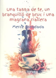 Una tassa de te, un branquillo de bruc i una magrana rialler, Mercé Foradada Morillo - Terra Ignota