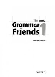 OXFORD UNIVERSITY PRESS, Grammar Friends 1: Teachers Book, Tim Ward - OXFORD UNIVERSITY PRESS