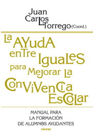 La ayuda entre iguales para mejorar la convivencia escolar, Juan Carlos Torrego Seijo - NARCEA