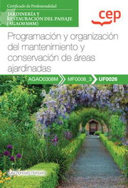 CEP EDITORIAL, Manual. Programación y organización del mantenimiento y conservación de áreas ajardinadas (UF0026) - CEP EDITORIAL