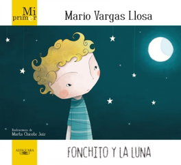 ALFAGUARA, Mi primer Mario Vargas Llosa. Fonchito y la luna - Mario Vargas Llosa