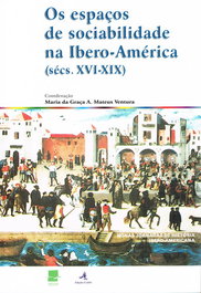 Os Espaços de Sociabilidade na Ibero-América (Sécs. XVI-XIX), Maria da Graça A. Mateus Ventura - EDIÇOES COLIBRI