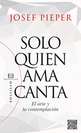99.Solo Quien Ama Canta. El Arte Y La Contemplacion, Josef Pieper - ENCUENTRO