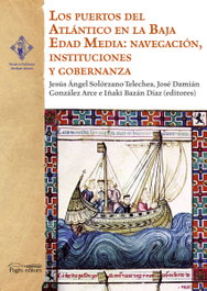 Los puertos del Atlántico en la Baja Edad Media: navegación, instituciones y gobernanza, AA VV - PAGES EDITORS