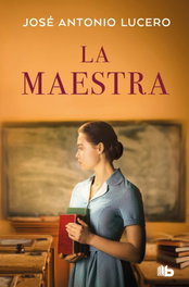 La maestra, José Antonio Lucero - B DE BOLSILLO