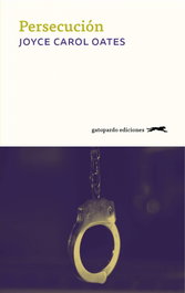 Persecución, Joyce Carol Oates - GATOPARDO EDICIONES
