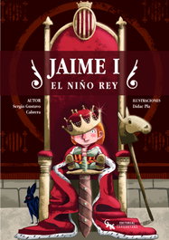 Jaime I: El niño rey, Sergio Gustavo Cabrera - SARGANTANA EDITORIAL