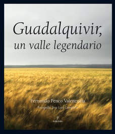 Guadalquivir, un valle legendario, Fernando Penco Valenzuela - ALMUZARA EDITORIAL