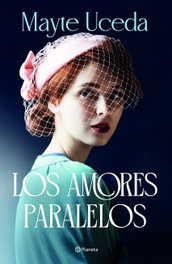 Los amores paralelos, Mayte Uceda - PLANETA