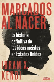 Marcados al nacer, Ibram X. Kendi - DEBATE