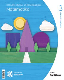 ZUBIA 1Koadernoa Matematika 3-2 Primària munduak eraikitzen - Santillana