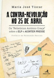 A Contra-Revolução no 25 de Abril - Os Relatórios António Graça sobre o ELP e AGINTER PRESSE, María José Tíscar Santiago - EDIÇOES COLIBRI