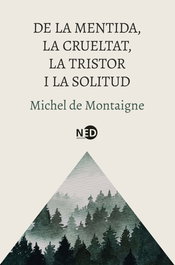 De la mentida, la crueltat, la tristor i la solitud, Michel de Montaigne - NEED EDICIONES