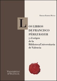 Libros de Francisco Pérez Bayer y origen biblioteca uni, Barbara Barbera Matias - PUV.(PUB.UNIVERSITAT VALENCIA)
