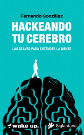 Hackeando tu cerebro, Fernando González - SIGLANTANA