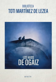 Los hijos de Ogaiz, Toti Martínez de Lezea - EREIN EDITORIAL