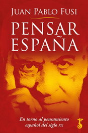 Pensar España: En torno al pensamiento español del siglo XX, Juan Pablo Fusi - ARZALIA EDICIONES