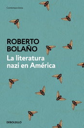 La literatura Nazi en América, Roberto Bolaño - DEBOLSILLO