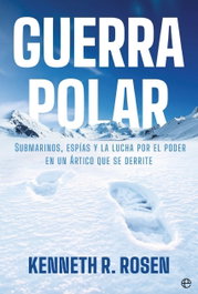 Guerra Polar, Kenneth R. Rosen - LA ESFERA DE LOS LIBROS