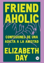 Friendaholic, Elizabeth Day - VR EUROPA