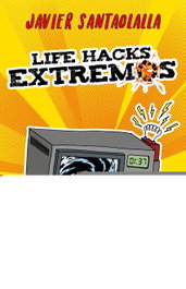 LIFE HACKS EXTREMOS, Javier Santaolalla - DESTINO INFANTIL