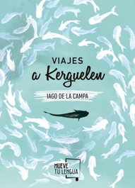 FRIDA EDICIONES, Viajes a kerguelen, Iago De La Campa