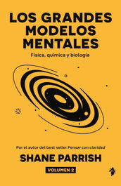 TENOS, LOS GRANDES MODELOS MENTALES (VOL.2) - Shane Parrish